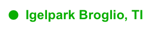 ●	Igelpark Broglio, TI