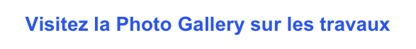 Visitez la Photo Gallery sur les travaux