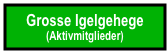Grosse Igelgehege
(Aktivmitglieder)